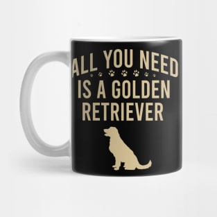All you need is a golden retriever Mug